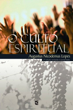 O culto espiritual - Augustus Nicodemus Lopes